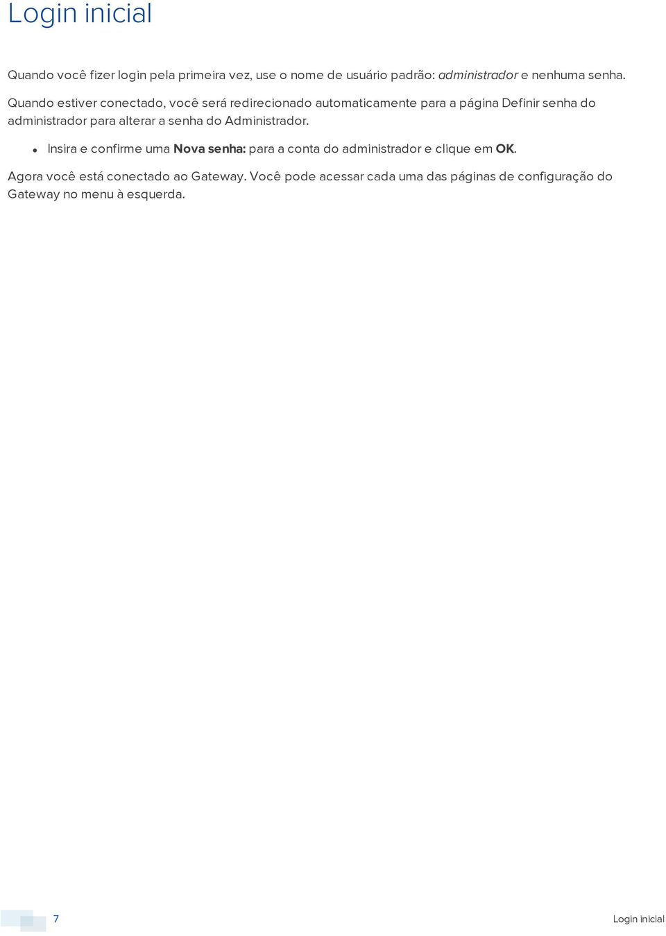 alterar a senha do Administrador. Insira e confirme uma Nova senha: para a conta do administrador e clique em OK.