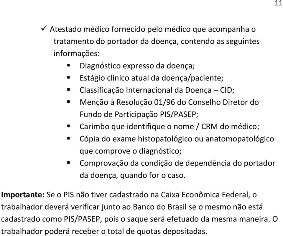 histopatológico ou anatomopatológico que comprove o diagnóstico; Comprovação da condição de dependência do portador da doença, quando for o caso.