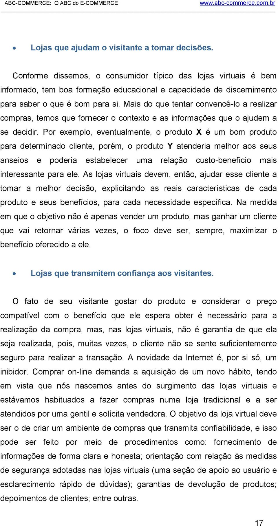 Mais do que tentar convencê-lo a realizar compras, temos que fornecer o contexto e as informações que o ajudem a se decidir.