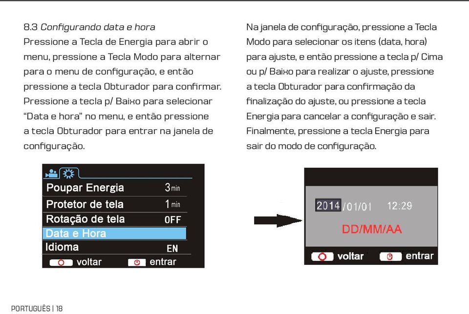 Na janela de configuração, pressione a Tecla Modo para selecionar os itens (data, hora) para ajuste, e então pressione a tecla p/ Cima ou p/ Baixo para realizar o ajuste, pressione