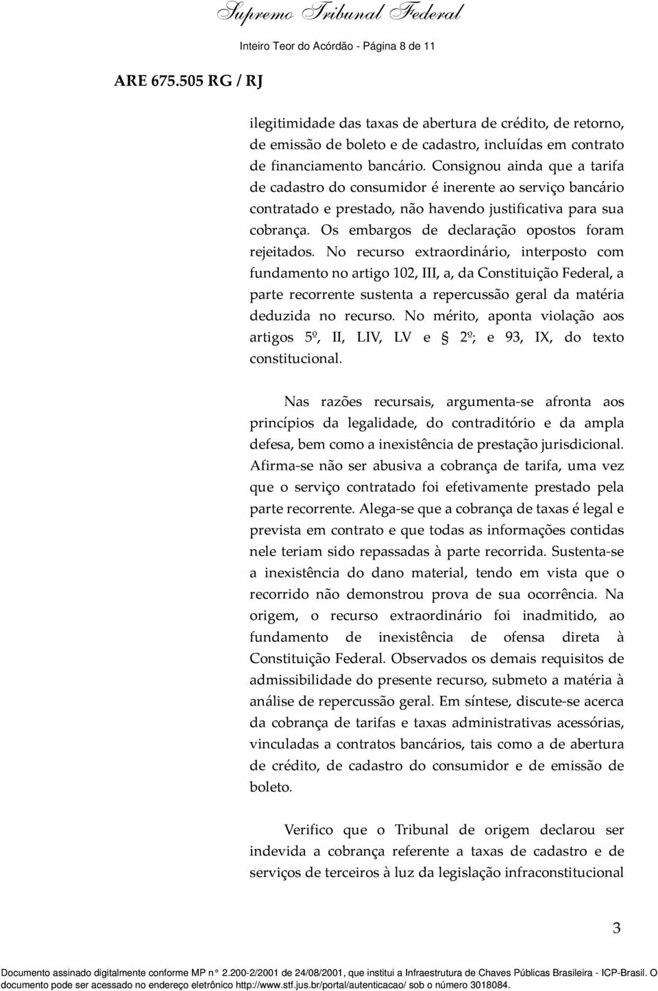 Consignou ainda que a tarifa de cadastro do consumidor é inerente ao serviço bancário contratado e prestado, não havendo justificativa para sua cobrança.