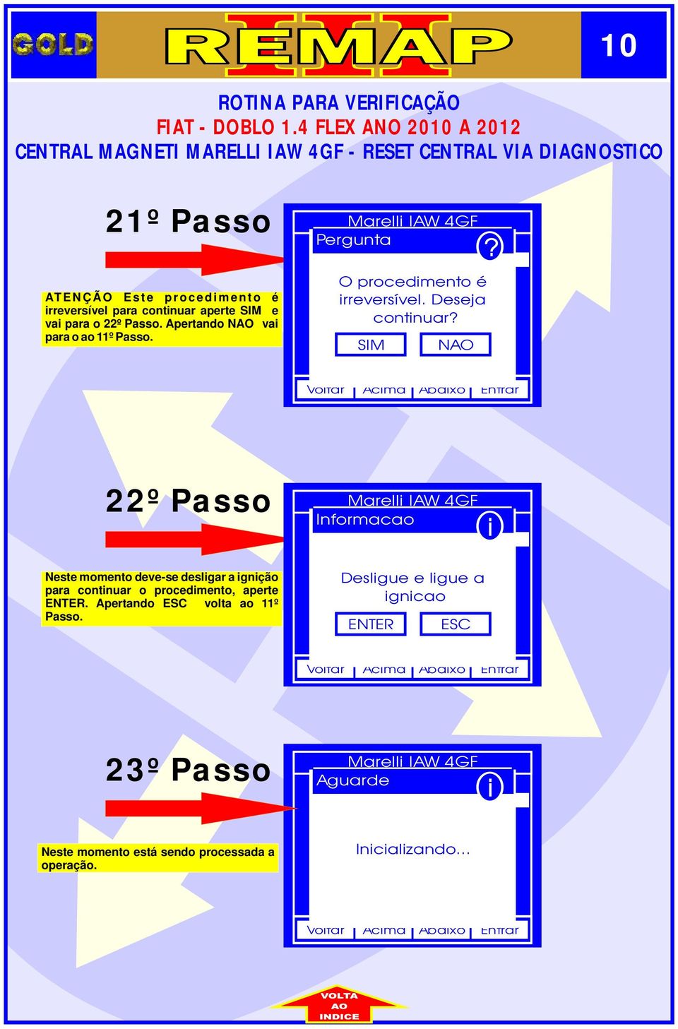 aperte e va para o 22º Apertando va para o ao 11º O procedmento é rreversível.