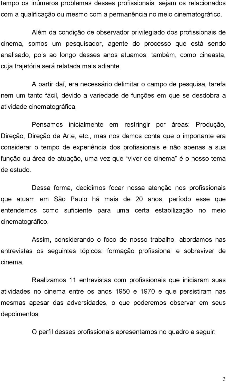 cuja trajetória será relatada mais adiante.