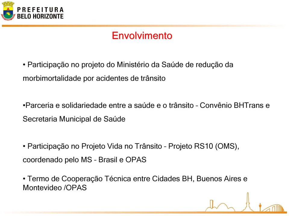 Secretaria Municipal de Saúde Participação no Projeto Vida no Trânsito Projeto RS10 (OMS),