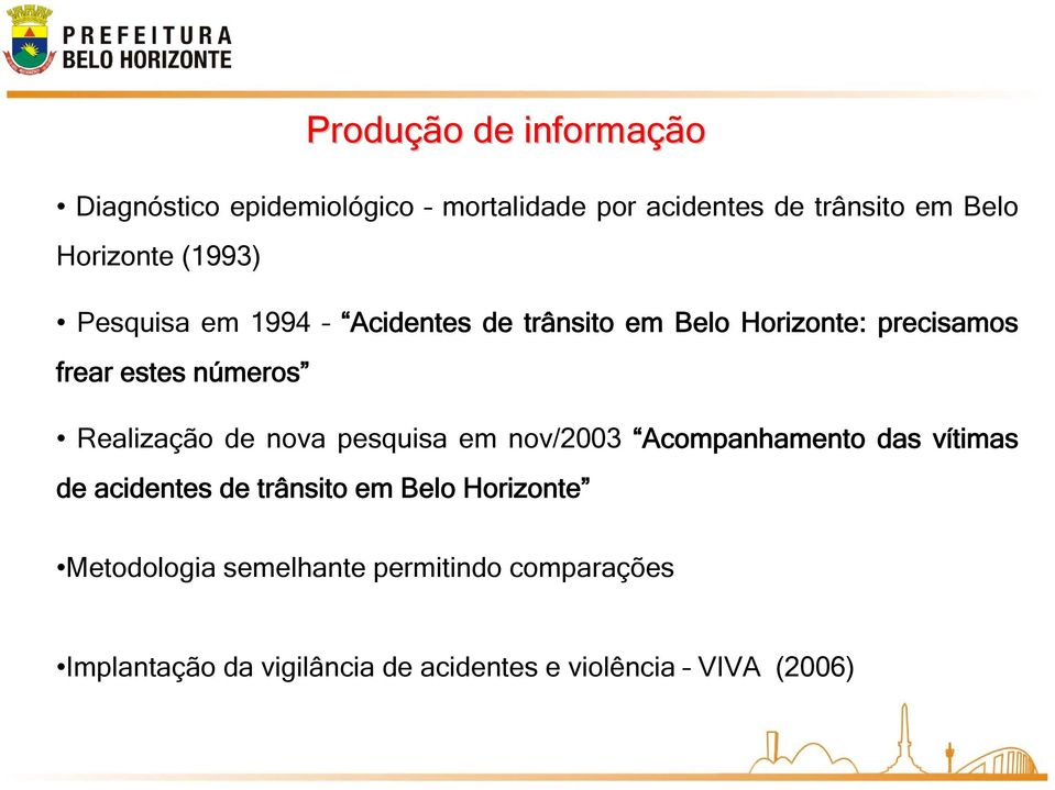 Realização de nova pesquisa em nov/2003 Acompanhamento das vítimas de acidentes de trânsito em Belo