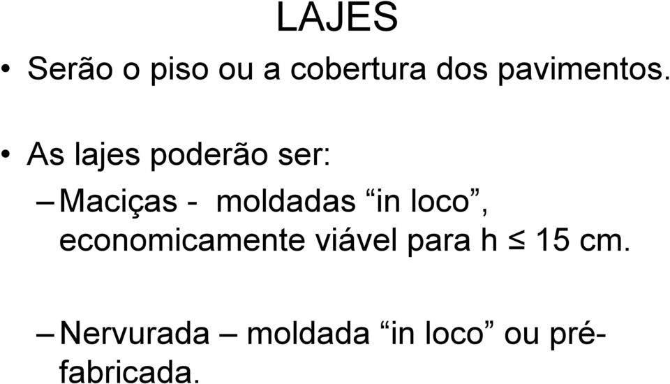 As lajes poderão ser: Maciças - moldadas in