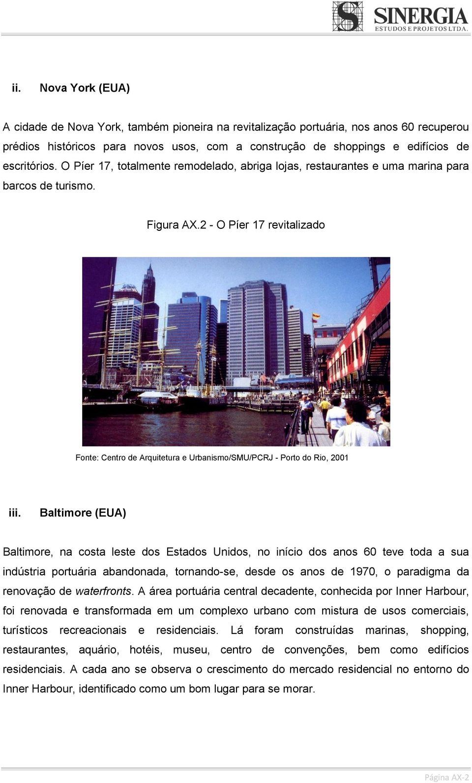 2 - O Píer 17 revitalizado Fonte: Centro de Arquitetura e Urbanismo/SMU/PCRJ - Porto do Rio, 2001 iii.