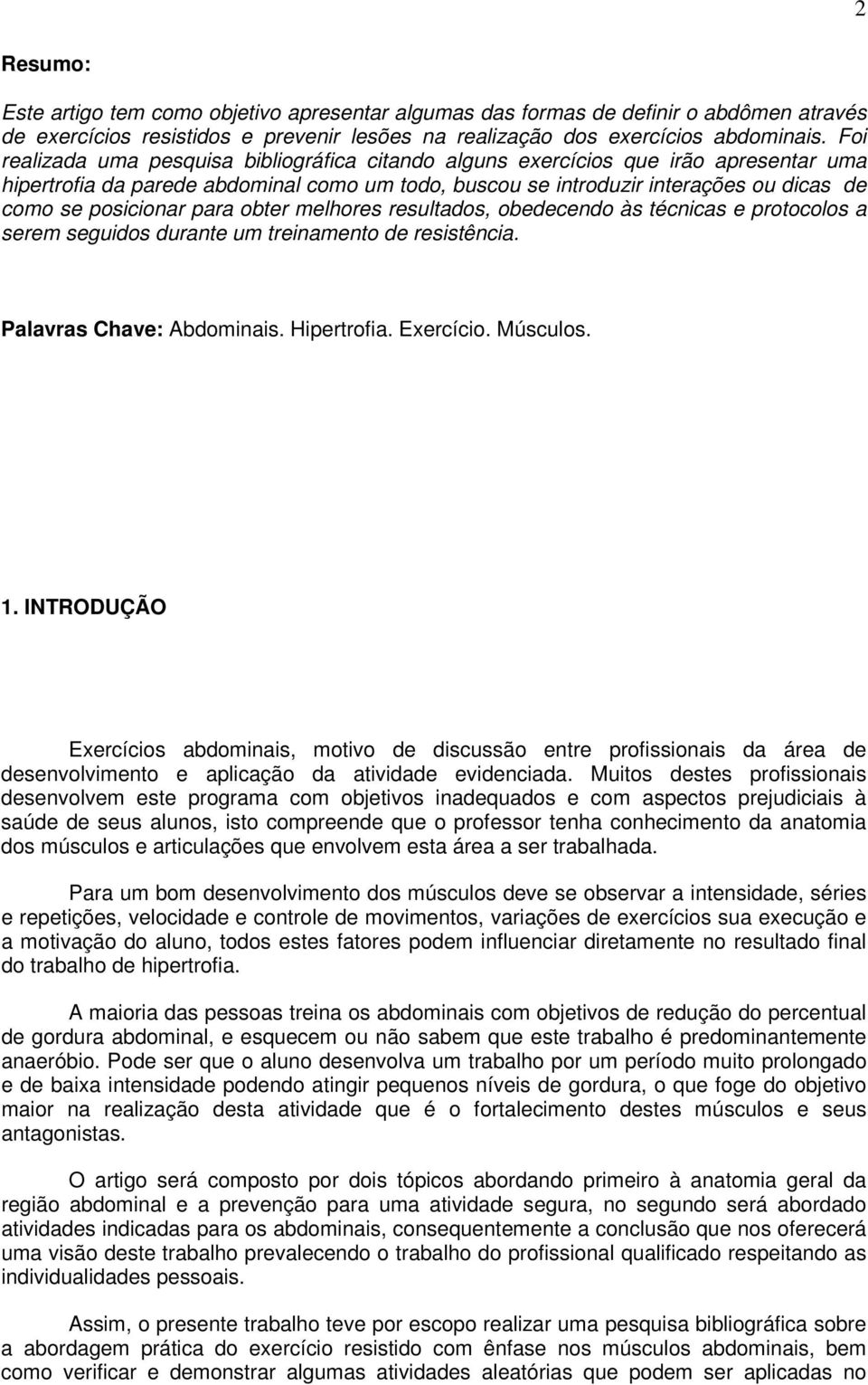 para obter melhores resultados, obedecendo às técnicas e protocolos a serem seguidos durante um treinamento de resistência. Palavras Chave: Abdominais. Hipertrofia. Exercício. Músculos. 1.