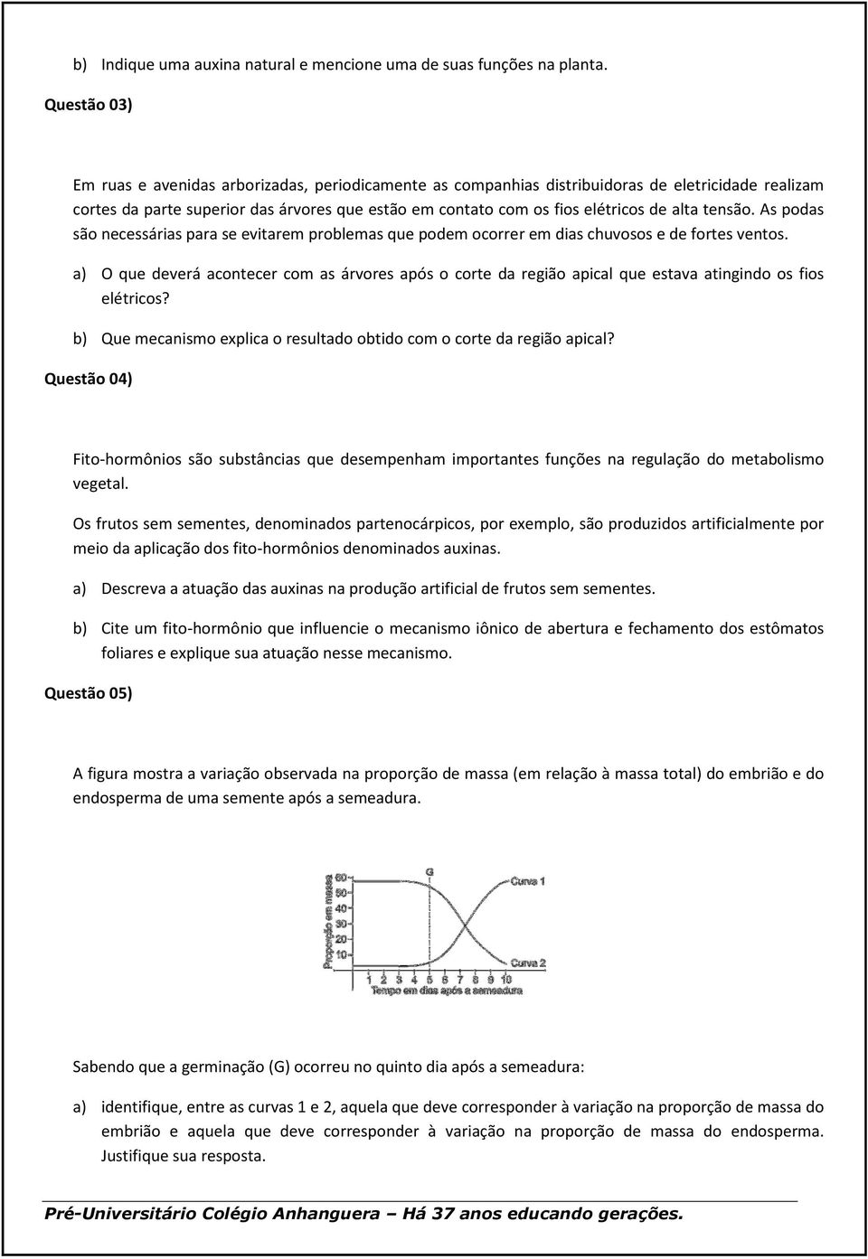 alta tensão. As podas são necessárias para se evitarem problemas que podem ocorrer em dias chuvosos e de fortes ventos.