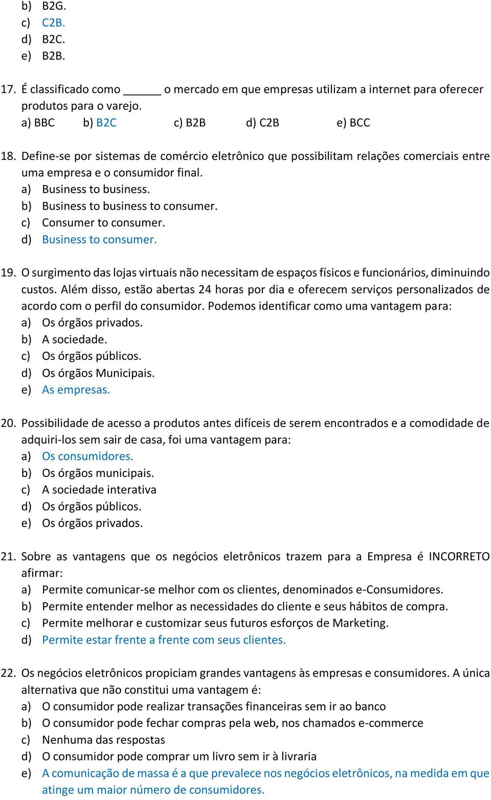 c) Consumer to consumer. d) Business to consumer. 19. O surgimento das lojas virtuais não necessitam de espaços físicos e funcionários, diminuindo custos.