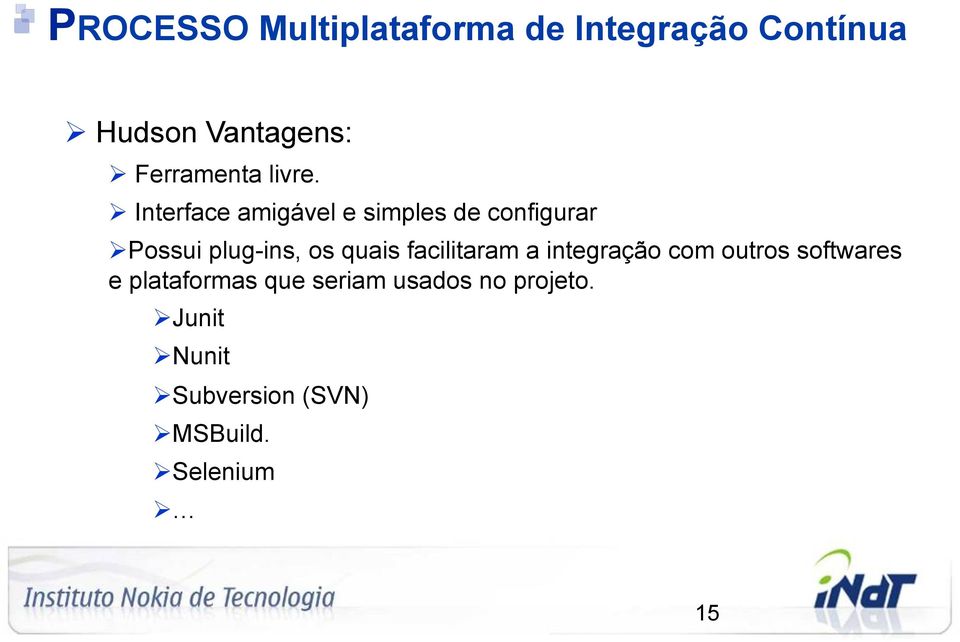 Ø Interface amigável e simples de configurar Ø Possui plug-ins, os quais