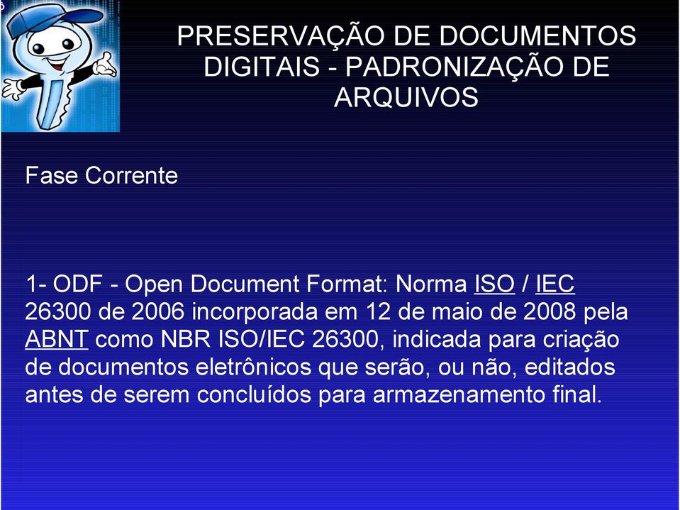 2008 pela ABNT como NBR ISO/IEC 26300, indicada para criação de documentos