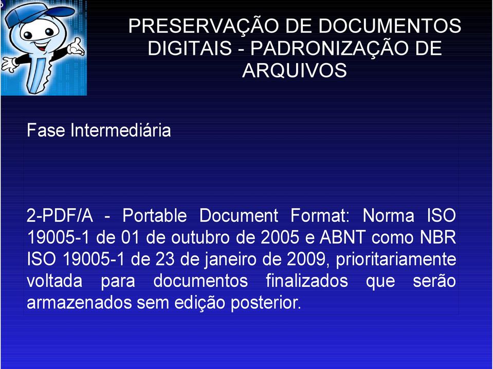 outubro de 2005 e ABNT como NBR ISO 19005-1 de 23 de janeiro de 2009,