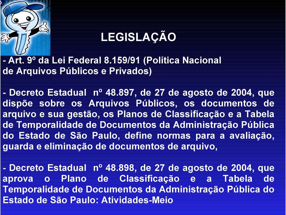 Temporalidade de Documentos da Administração Pública do Estado de São Paulo, define normas para a avaliação, guarda e eliminação de documentos de arquivo,