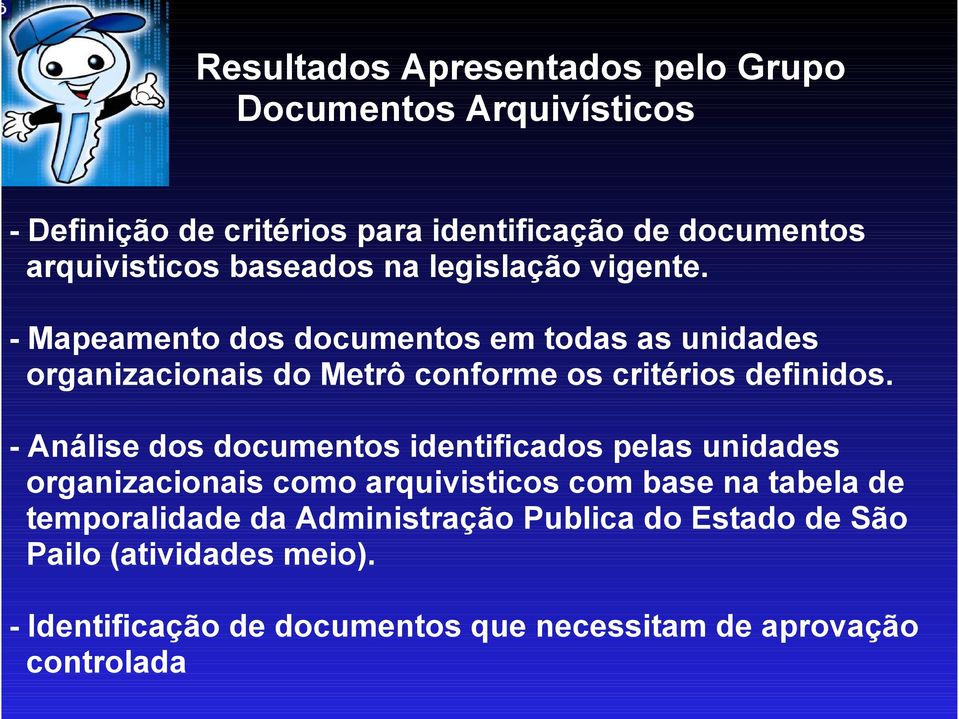 - Mapeamento dos documentos em todas as unidades organizacionais do Metrô conforme os critérios definidos.