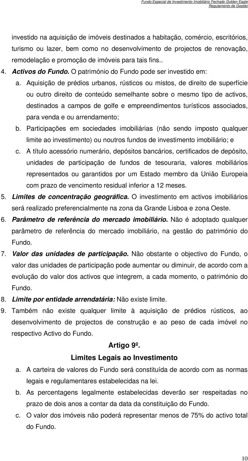 Aquisição de prédios urbanos, rústicos ou mistos, de direito de superfície ou outro direito de conteúdo semelhante sobre o mesmo tipo de activos, destinados a campos de golfe e empreendimentos