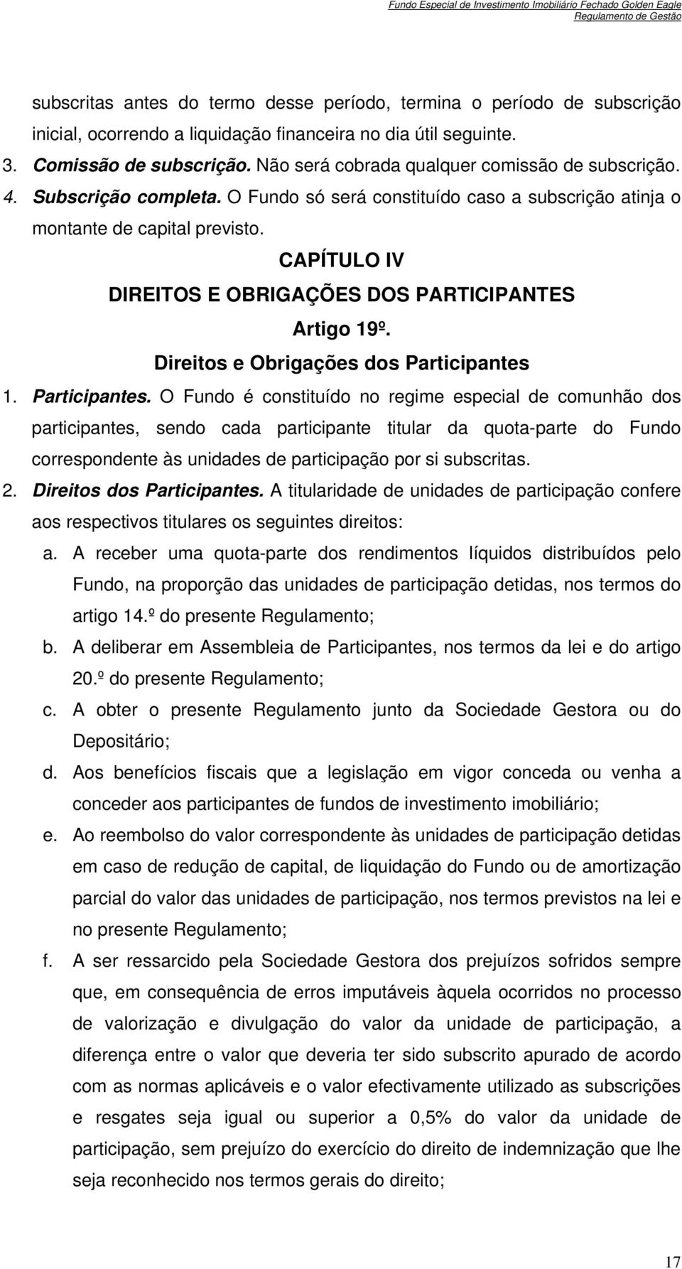 CAPÍTULO IV DIREITOS E OBRIGAÇÕES DOS PARTICIPANTES Artigo 19º. Direitos e Obrigações dos Participantes 