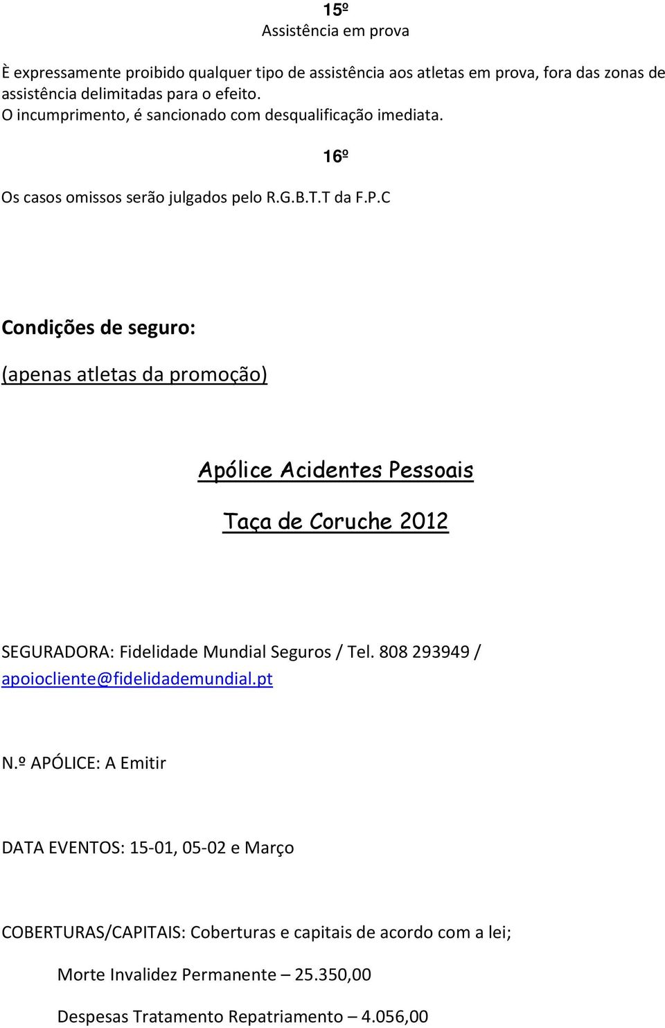 C Condições de seguro: (apenas atletas da promoção) Apólice Acidentes Pessoais Taça de Coruche 2012 SEGURADORA: Fidelidade Mundial Seguros / Tel.