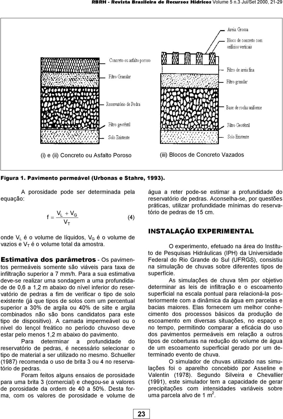 T Estimativa dos parâmetros - Os pavimentos permeáveis somente são viáveis para taxa de infiltração superior a 7 mm/h.