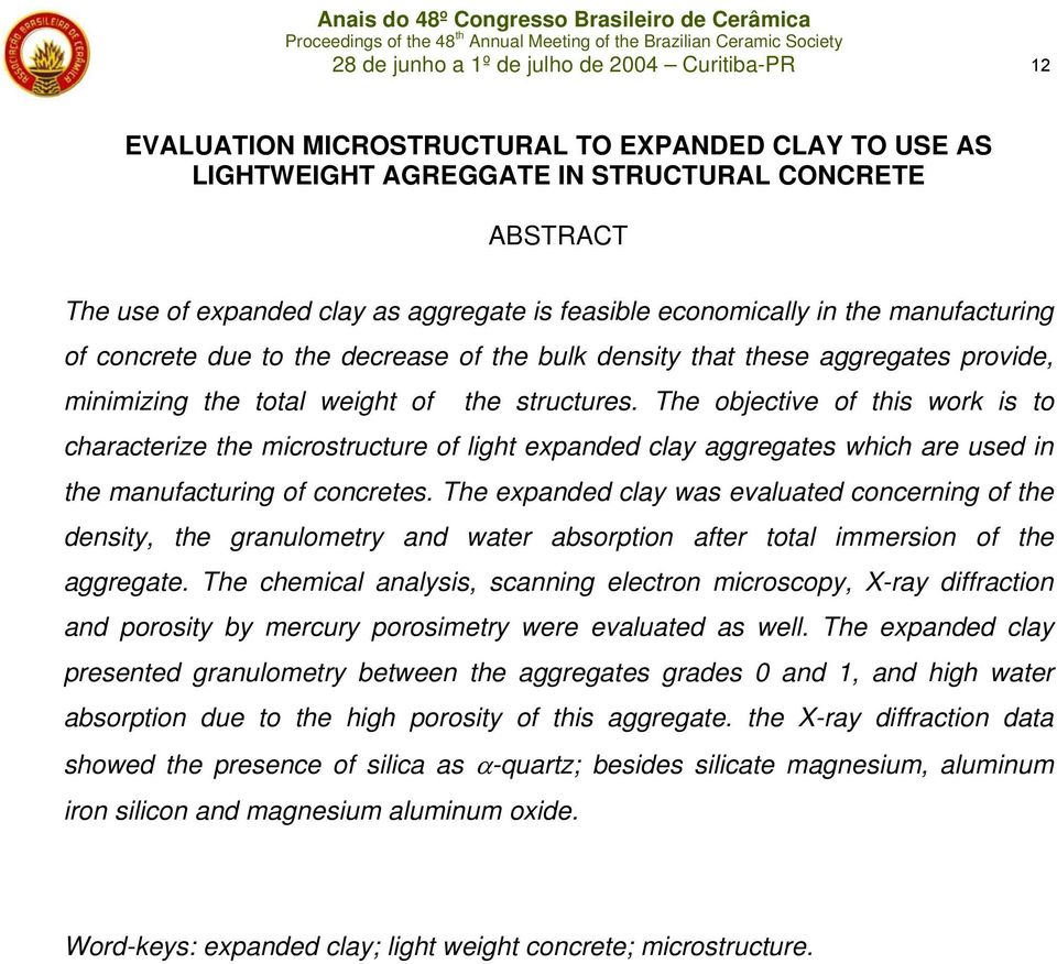 The objective of this work is to characterize the microstructure of light expanded clay aggregates which are used in the manufacturing of concretes.