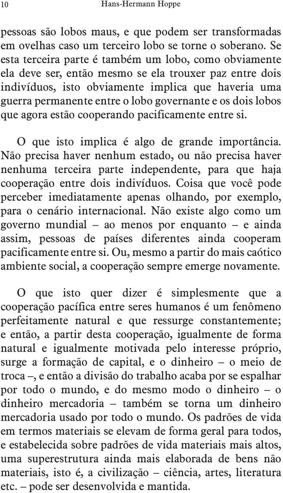 governante e os dois lobos que agora estão cooperando pacificamente entre si. O que isto implica é algo de grande importância.