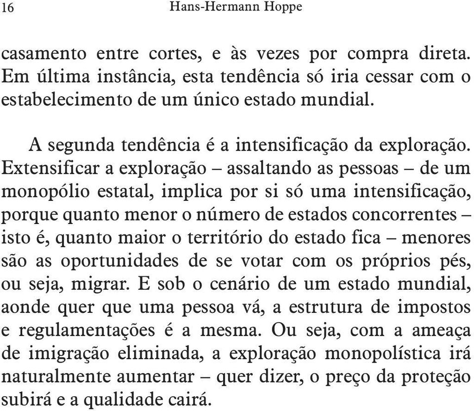 Extensificar a exploração assaltando as pessoas de um monopólio estatal, implica por si só uma intensificação, porque quanto menor o número de estados concorrentes isto é, quanto maior o território