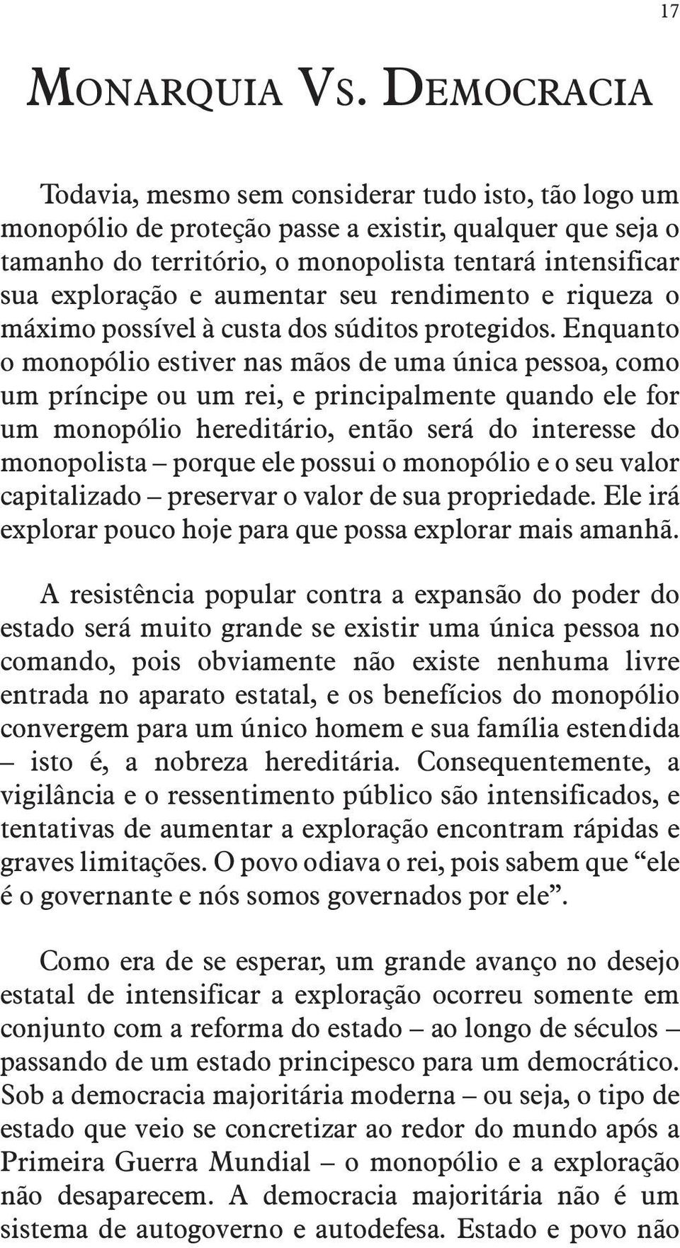 aumentar seu rendimento e riqueza o máximo possível à custa dos súditos protegidos.