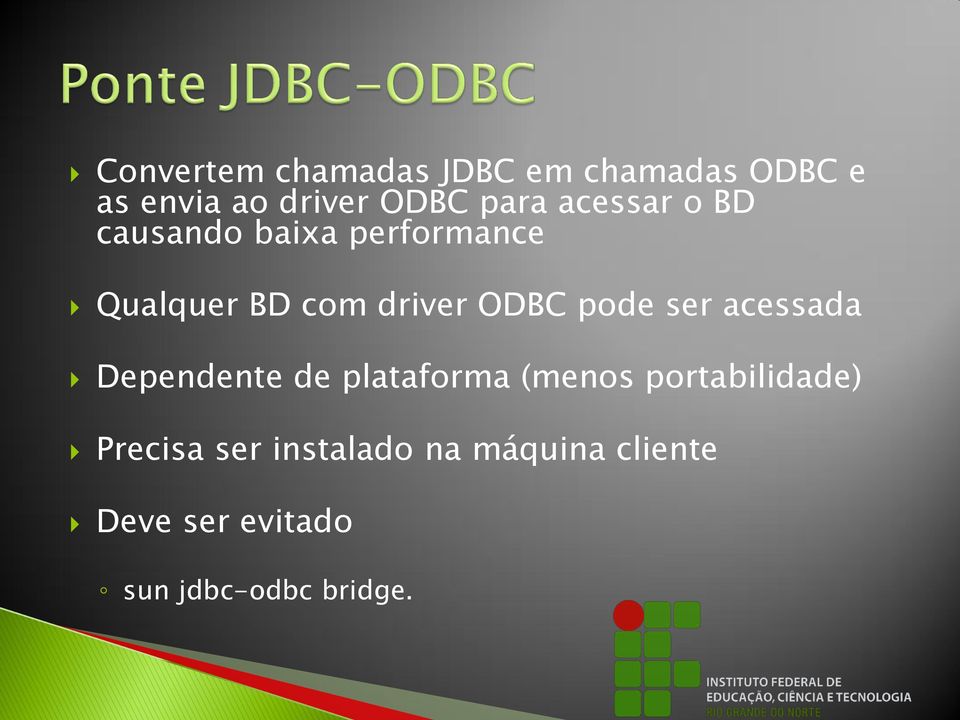 ODBC pode ser acessada Dependente de plataforma (menos portabilidade)