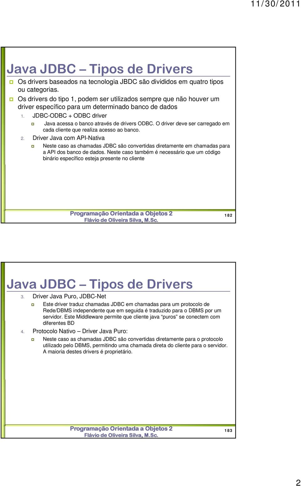 O driver deve ser carregado em cada cliente que realiza acesso ao banco. 2.