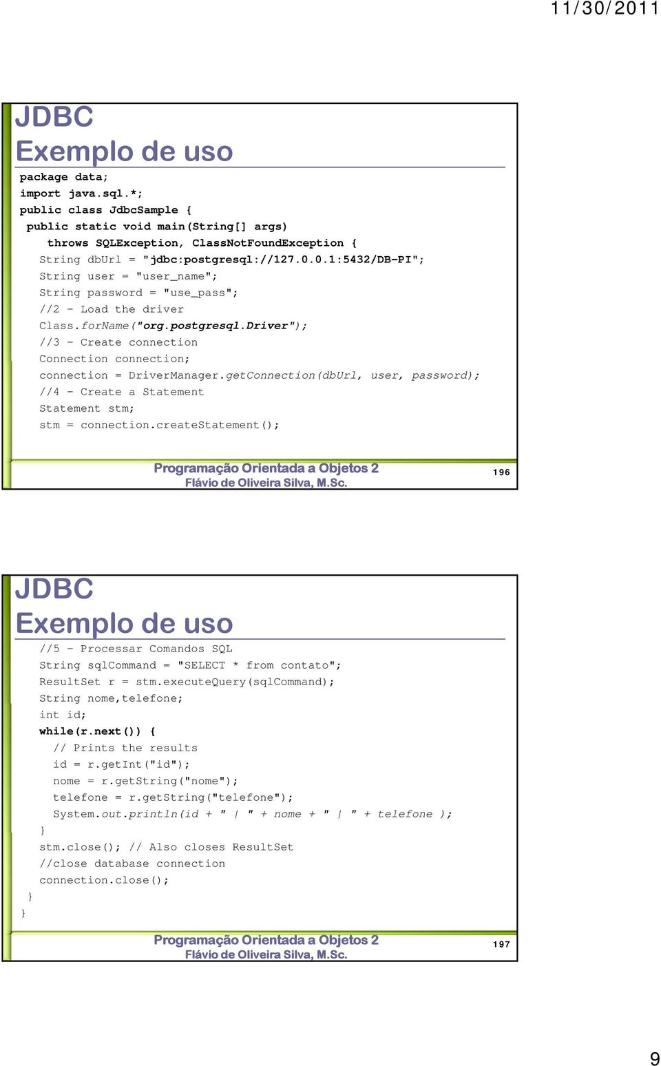 0.1:5432/db-pi"; String user = "user_name"; String password = "use_pass"; //2 - Load the driver Class.forName("org.postgresql.