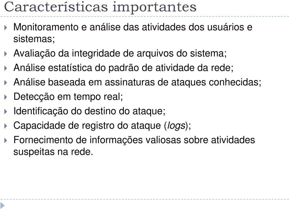 em assinaturas de ataques conhecidas; Detecção em tempo real; Identificação do destino do ataque;