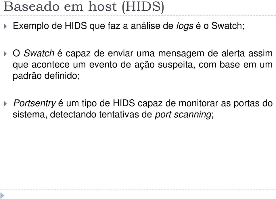 de ação suspeita, com base em um padrão definido; Portsentry é um tipo de HIDS