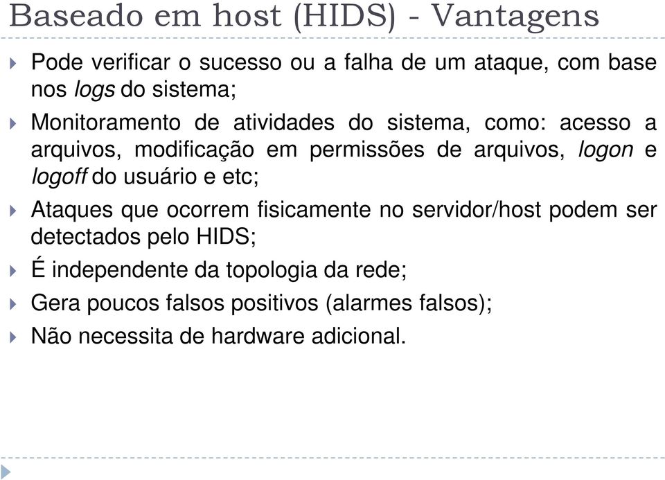 logon e logoff do usuário e etc; Ataques que ocorrem fisicamente no servidor/host podem ser detectados pelo HIDS;