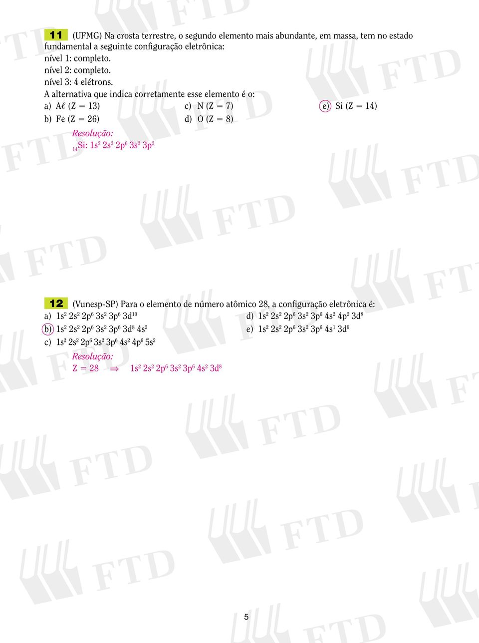 A alternativa que indica corretamente esse elemento é o: a) A (Z 5 13) c) N (Z 5 7) e) Si (Z 5 14) b) Fe (Z 5 26) d) O (Z 5 8) 14 1s2 2s 2 2p 6 3s 2 3p 2 12