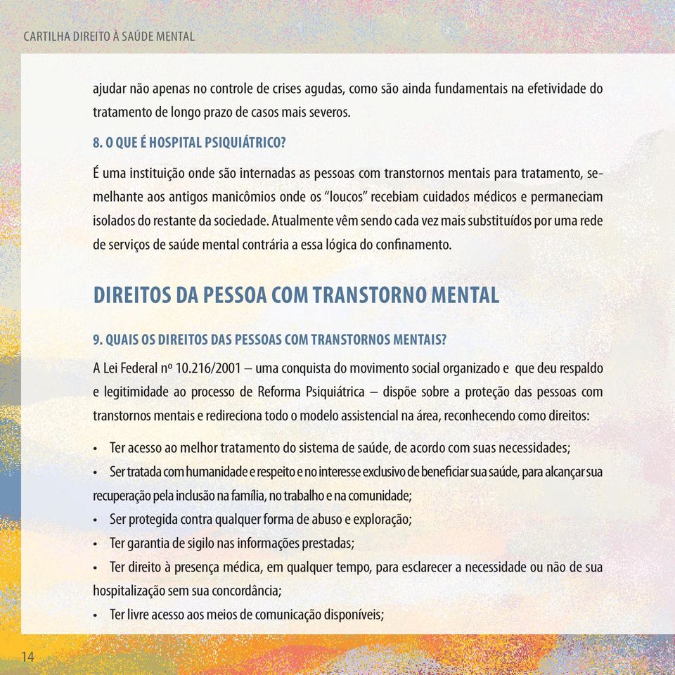 É uma instituição onde são internadas as pessoas com transtornos mentais para tratamento, semelhante aos antigos manicômios onde os loucos recebiam cuidados médicos e permaneciam isolados do restante