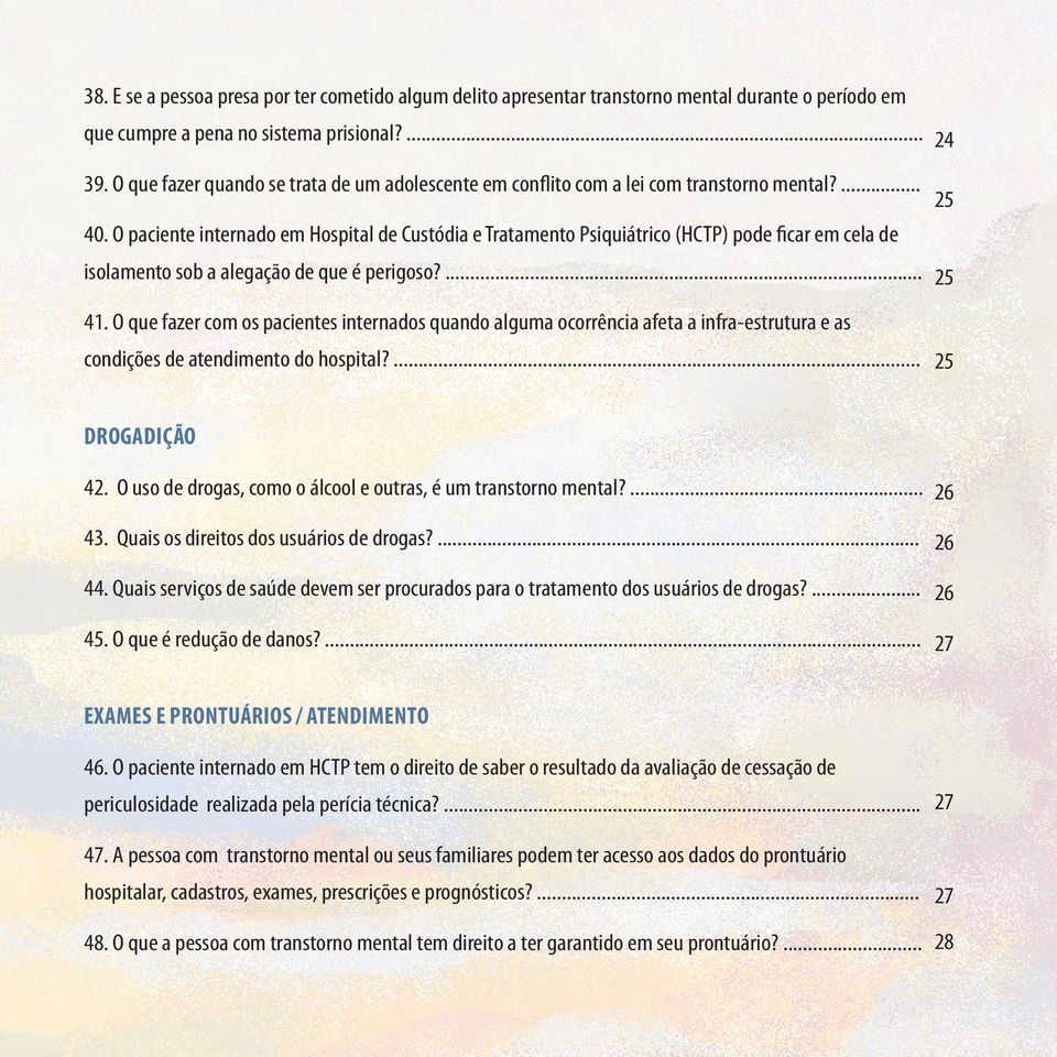 O paciente internado em Hospital de Custódia e Tratamento Psiquiátrico (HCTP) pode ficar em cela de isolamento sob a alegação de que é perigoso?... 41.