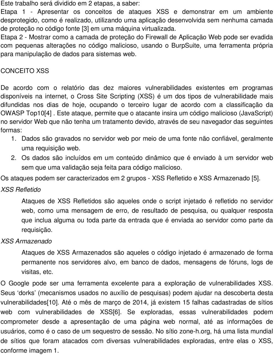 Etapa 2 - Mostrar como a camada de proteção do Firewall de Aplicação Web pode ser evadida com pequenas alterações no código malicioso, usando o BurpSuite, uma ferramenta própria para manipulação de