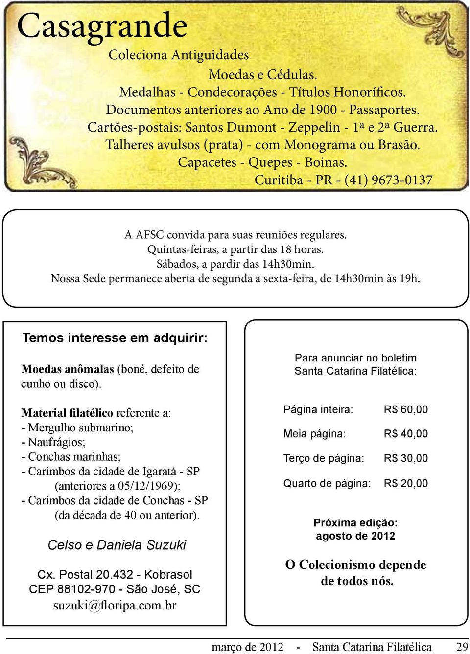 Curitiba - PR - (41) 9673-0137 A AFSC convida para suas reuniões regulares. Quintas-feiras, a partir das 18 horas. Sábados, a pardir das 14h30min.