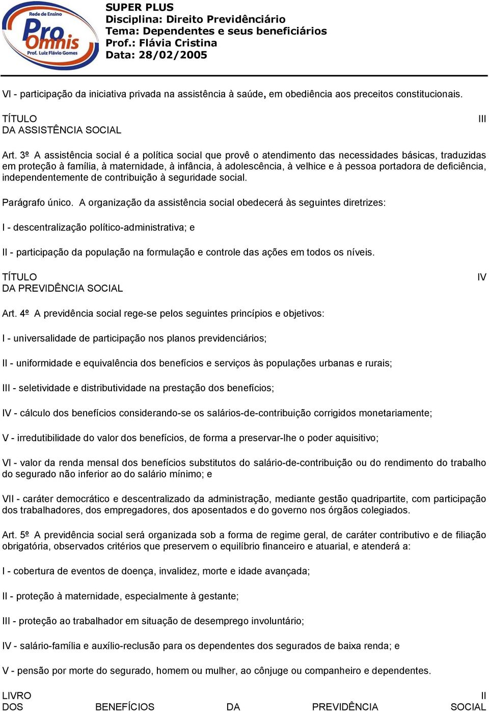 portadora de deficiência, independentemente de contribuição à seguridade social. Parágrafo único.