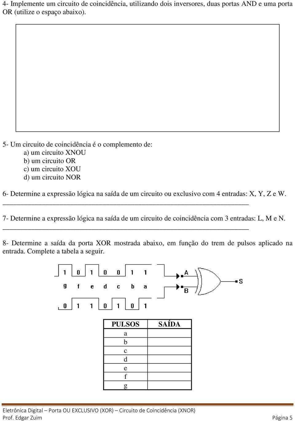 lógica na saída de um circuito ou exclusivo com 4 entradas: X, Y, Z e W.