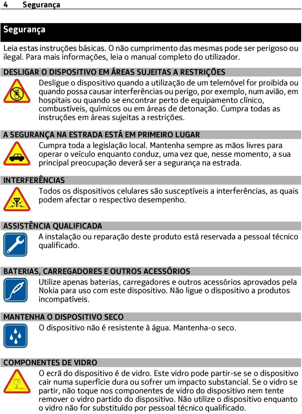 em hospitais ou quando se encontrar perto de equipamento clínico, combustíveis, químicos ou em áreas de detonação. Cumpra todas as instruções em áreas sujeitas a restrições.