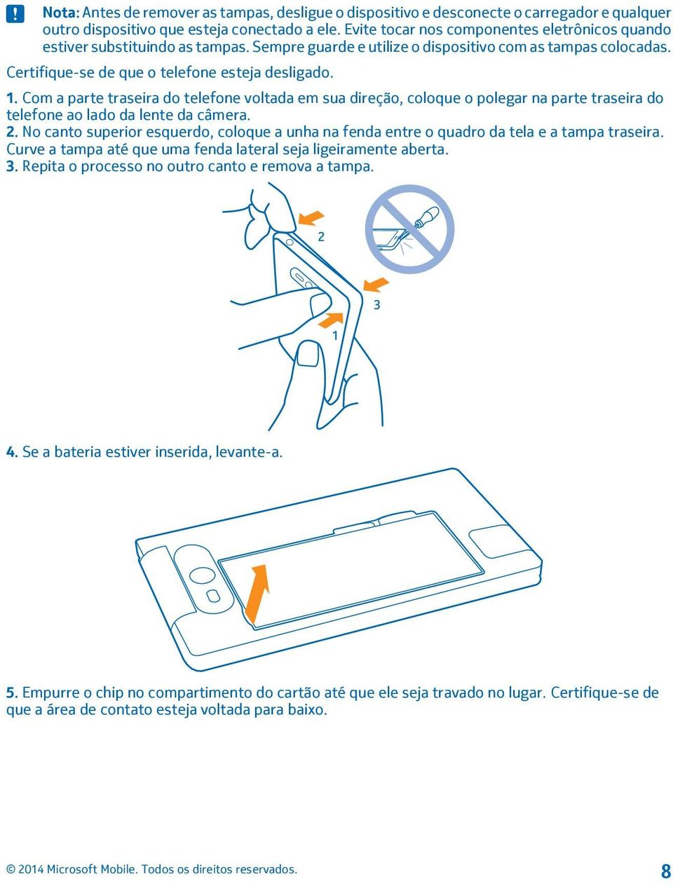 Com a parte traseira do telefone voltada em sua direção, coloque o polegar na parte traseira do telefone ao lado da lente da câmera. 2.