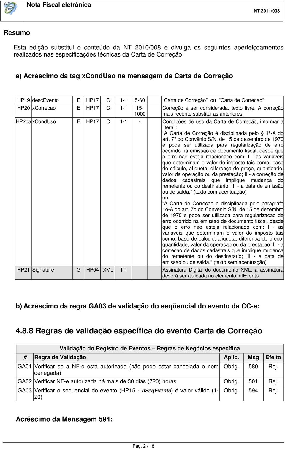 A correção mais recente substitui as anteriores. HP20a xconduso E HP17 C 1-1 - Condições de uso da Carta de Correção, informar a literal : A Carta de Correção é disciplinada pelo 1º-A do art.