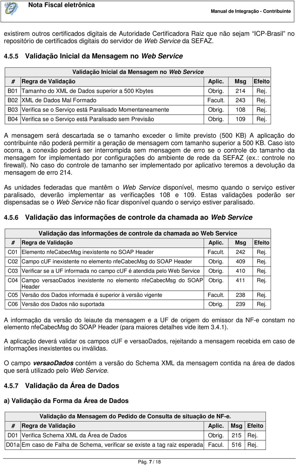 243 Rej. B03 Verifica se o Serviço está Paralisado Momentaneamente Obrig. 108 Rej. B04 Verifica se o Serviço está Paralisado sem Previsão Obrig. 109 Rej.