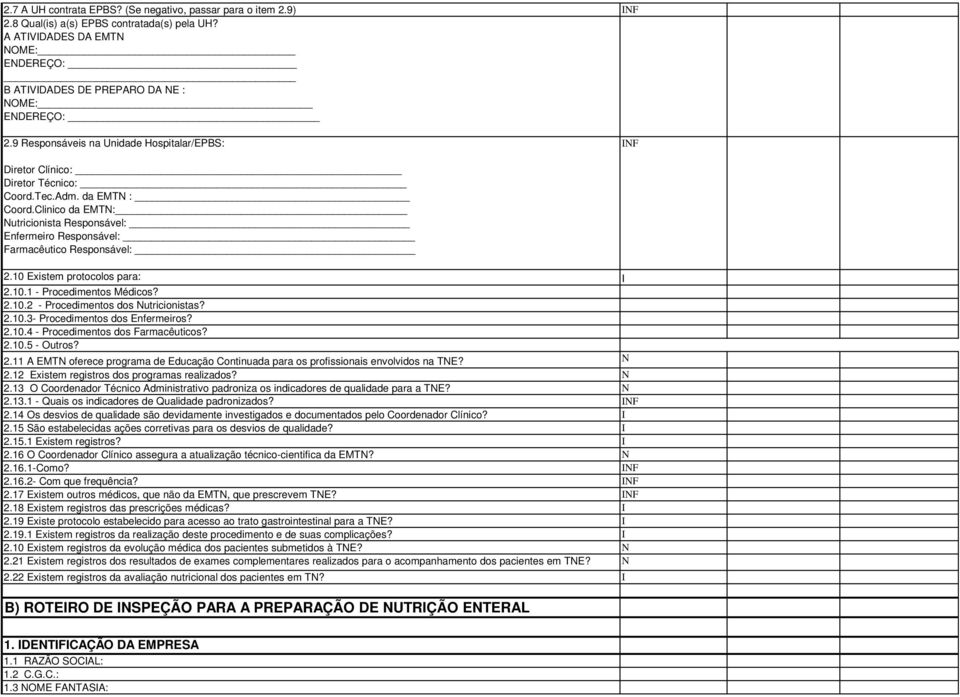 Clinico da EMTN: Nutricionista Responsável: Enfermeiro Responsável: Farmacêutico Responsável: 2.10 Existem protocolos para: I 2.10.1 - Procedimentos Médicos? 2.10.2 - Procedimentos dos Nutricionistas?