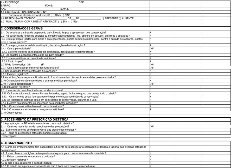 2 Há ausência de fontes de poluição ou contaminação ambiental (lixo, objetos em desuso), próximos a esta área? R 2.