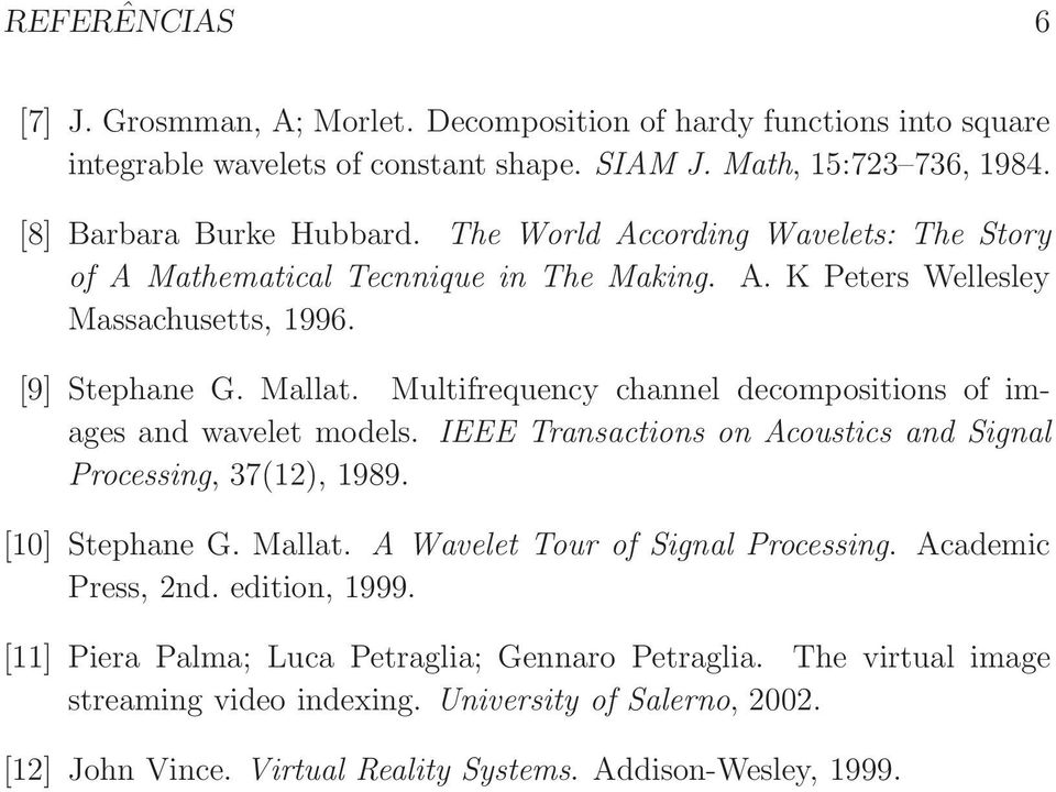 Multifrequency channel decompositions of images and wavelet models. IEEE Transactions on Acoustics and Signal Processing, 37(12), 1989. [10] Stephane G. Mallat.