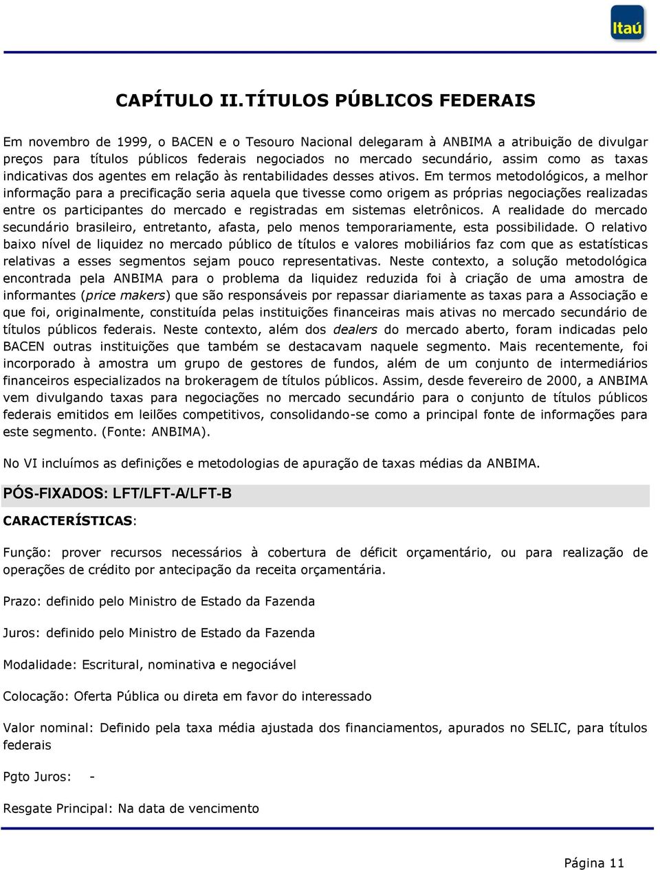 como as taxas indicativas dos agentes em relação às rentabilidades desses ativos.