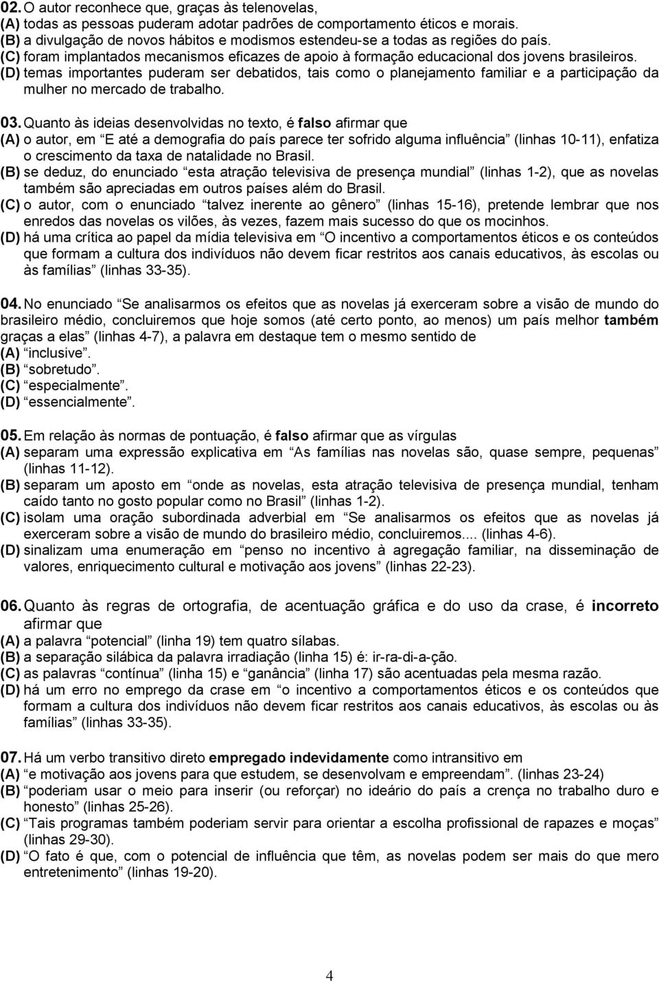 (D) temas importantes puderam ser debatidos, tais como o planejamento familiar e a participação da mulher no mercado de trabalho. 03.