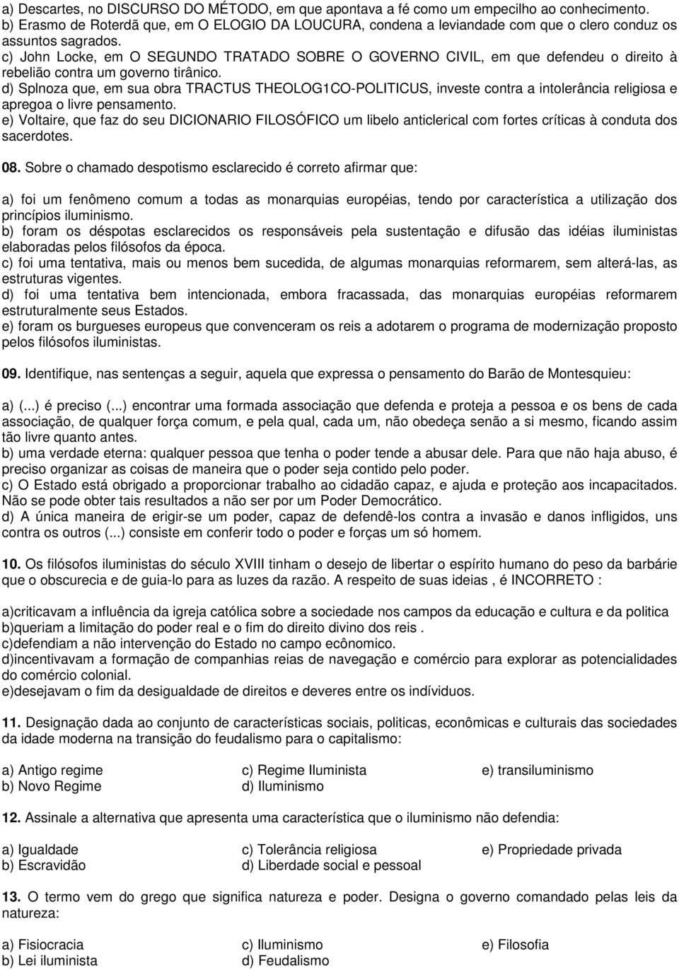 c) John Locke, em O SEGUNDO TRATADO SOBRE O GOVERNO CIVIL, em que defendeu o direito à rebelião contra um governo tirânico.